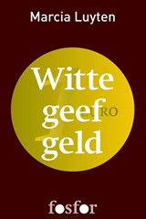 Witte geef geld - Marcia Luyten - 9789462250161