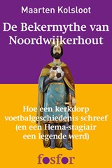 De bekermythe van Noordwijkerhout - Maarten Kolsloot - 9789462251908