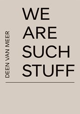 We Are Such Stuff - Deen van Meer ; Arnon Grunberg - 9789462264397