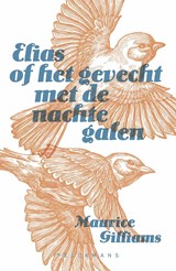 Elias of het gevecht met de nachtegalen - Maurice Gilliams - 9789462348653