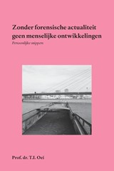 Zonder forensische actualiteit geen menselijke ontwikkelingen - Prof.Dr. T.I. Oei - 9789462407978