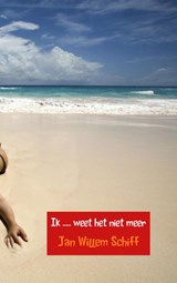 Ik ..... weet het niet meer - Jan Willem Schiff - 9789462545687