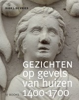 Gezichten op gevels van huizen 1400-1700 - Dirk J. de Vries - 9789462585065