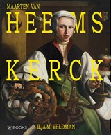 Maarten van Heemskerck 1498-1574 - Ilja M. Veldman - 9789462586550