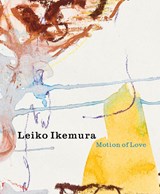 Leiko Ikemura – Motion of Love - Sanne van de Kraats ; Joke de Wolf - 9789462624917