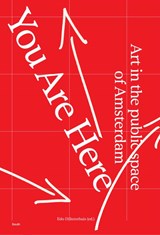 You Are Here – Art in the public spaces of Amsterdam - Edo Dijksterhuis - 9789462627147