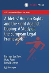 Athletes' Human Rights and the Fight Against Doping: A Study of the European Legal Framework - Bart van der Sloot ; Mara Paun ; Ronald Leenes - 9789462653535