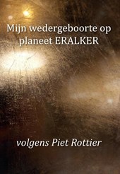 Mijn wedergeboorte op planeet ERALKER, volgens Piet Rottier