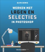 Werken met lagen en selecties in Photoshop - Glyn Dewis - 9789463562300