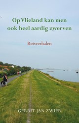 Op Vlieland kan men ook heel aardig zwerven - Gerrit Jan Zwier - 9789463657488