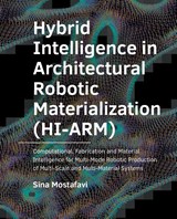 Hybrid ­Intelligence in ­Architectural Robotic ­Materialization (HI-ARM) - Sina Mostafavi - 9789463664301