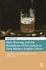 Beer, Brewing, and the Boundaries of the Human in Early Modern English Culture - Donovan E. Tann - 9789463726085