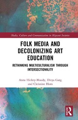 Folk Media and Decolonizing Art Education - Anna Hickey-Moody ; Divya Garg ; Christine Horn - 9789463728041