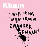 Help, ik heb mijn vrouw zwanger gemaakt! - Kluun - 9789463810647