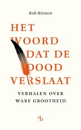 Het woord dat de dood verslaat - Rob Riemen - 9789463824552