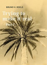 Trying To Make It Real Part 1 & 2 - Bruno Roels - 9789464002041