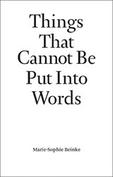 Things That Cannot Be Put Into Words - Marie-Sophie Beinke - 9789464002225