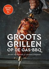 Beter BBQ Groots grillen op de gas-bbq - Jeroen Hazebroek ; Leonard Elenbaas - 9789464040838
