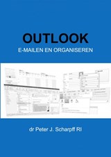 Outlook E-mailen en organiseren - Dr Peter J. Scharpff RI - 9789464187403