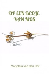 Op een bedje van mos - Marjolein van den Hof - 9789464481112