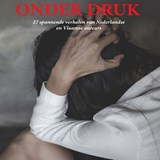 Onder druk - Karin Hazendonk ; Marjo de Vroed ; Renée Lemaire ; Gert-Jan van den Bemd ; Ben Dekkers ; Adri van Beelen ; Gerard R. Bras ; Gerard van Leijenhorst ; Suzanne van Brakel ; Heleen van Kuik-Bollen ; Daniëlle Stege ; Anke van der Kind ; Anne Koorevaar ; Ann-Ro - 9789464493818