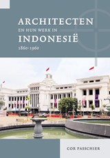 Architecten en hun werk in Indonesië 1860-1960 - Cor Passchier - 9789464551693