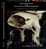 Jheronimus Bosch en de Lieve-Vrouwe-broederschapskapel - Loes Scholten - 9789464564549