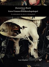 Jheronimus Bosch en de Lieve-Vrouwe-broederschapskapel - Loes Scholten - 9789464564556