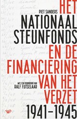 Het Nationaal Steunfonds en de financiering van het verzet 1941-1945 - Piet Sanders - 9789464566581