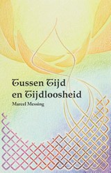 Tussen tijd en tijdloosheid - Marcel Messing - 9789464610673