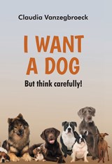 I want a dog - Claudia Vanzegbroeck - 9789464936384