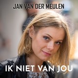 Ik niet van jou - Jan van der Meulen - 9789464938456