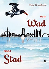 Van Wad naar Stad - Thijs Streefkerk - 9789465091266