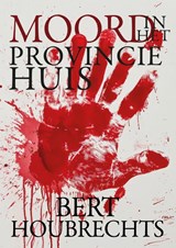 Moord in het Provinciehuis - Bert Houbrechts - 9789465097312