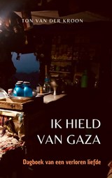 Ik hield van Gaza - Ton van der Kroon - 9789465126227