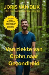 Van ziekte van Crohn naar Gezondheid - Joris Van Dijk - 9789465200798