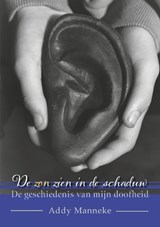 De zon zien in de schaduw - Addy Manneke - 9789465285870