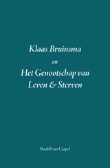 Klaas Bruinsma en Het Genootschap van Leven & Sterven - Rudolf van Caspel - 9789465447353