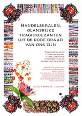 Handelskralen, glansrijke tragiekgezanten uit de rode draad van ons zijn - Lucia S. Wijnker-Gangadin - 9789465447421