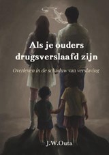 Als je ouders drugsverslaafd zijn - Jacque W. Outa - 9789465461526