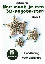 Hoe naai je een 3D Peyote-ster? - Natalee Alex - 9789465463797