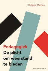 Pedagogiek: De plicht om weerstand te bieden - Philippe Meirieu - 9789490120320