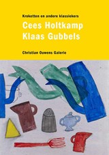 Klaas Gubbels & Cees Holtkamp - Cees Holtkamp&, Klaas Gubbels& Christian Ouwens Galerie - 9789490291112