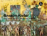 Anselm Kiefer. Sag mir wo die Blumen sind - Simon Schama ; Antje Von Graevenitz ; Anselm Kiefer - 9789490880491