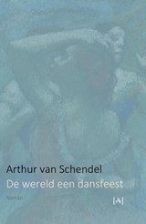De wereld een dansfeest - Arthur van Schendel - 9789491618567