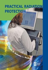 Practical Radiation Protection - Jos van den Eijnde ; Lars Roobol ; Klazien Huitema - 9789491764592