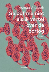 Geloof me niet als ik vertel over de oorlog - Asmaa Azaizeh - 9789491921674