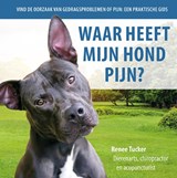 Waar heeft mijn hond pijn? - Renee Tucker - 9789492284259