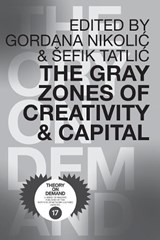 The Gray Zones of Creativity and Capital - Sefik Tatlic ; Gordana Nikolic - 9789492302038