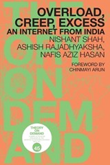 Overload, Creep, Excess - Nishant Shah ; Ashish Rajadhyaksha ; Nafis Hasan - 9789492302922